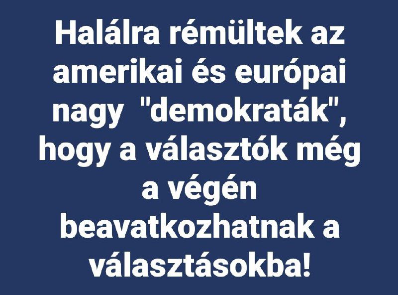 Halálra rémültek az amerikai és európai nagy  "demokraták", hogy a választók még...